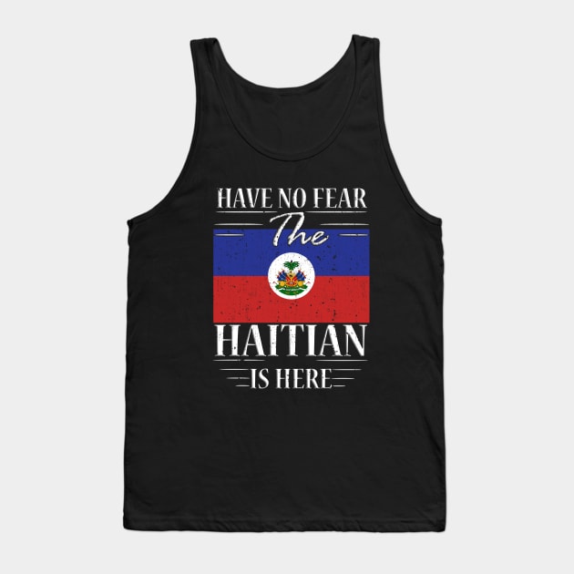 Have No Fear The Haitian Is Here Tank Top by silvercoin